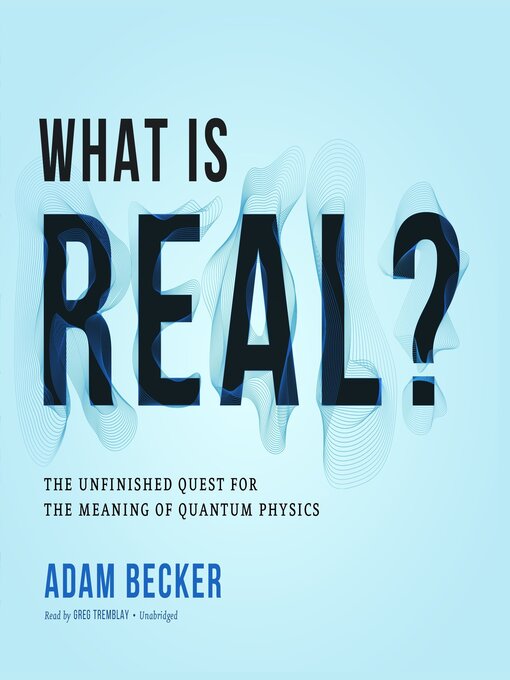 Title details for What Is Real? by Adam Becker - Wait list